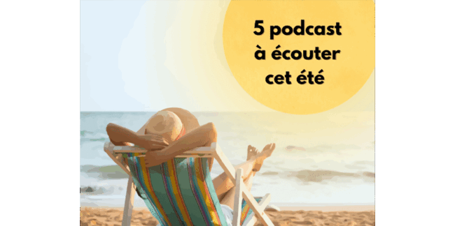 5 podcast à écouter cet été